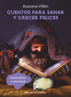 cuentos para sanar y crecer felices: autoestima y ansiedad-maria azucena villen naranjo-9788433031013