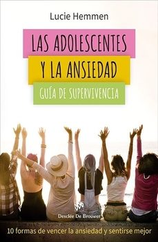 las adolescentes y la ansiedad. guía de supervivencia. 10 formas de vencer la ansiedad y sentirse mejor-lucie hemmen-9788433039613