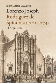 lorenzo joseph rodriguez de spindola (1701-1774), el arquitecto-edgar antonio mejia ortiz-9788433875013