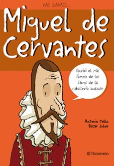 me llamo miguel de cervantes, escribi el mas famoso de los libros de la caballeria andante-antonio tello-oscar julve-9788434227613