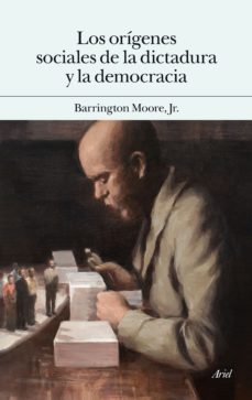 los origenes sociales de la dictadura y de la democracia: el señor y el campesino en la formacion del mundo moderno-barrington moore-9788434419513