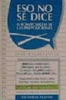 eso no se dice: (el rompecabezas de las preposiciones) (4ª ed.)-jose escarpanter-9788435906913