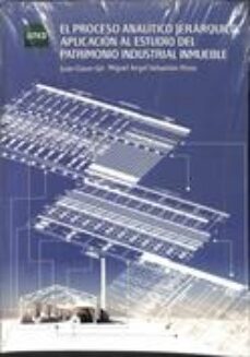 el proceso analitico jerarquico:_aplicacion al estudio del patrimonio industrial inmueble-9788436271713