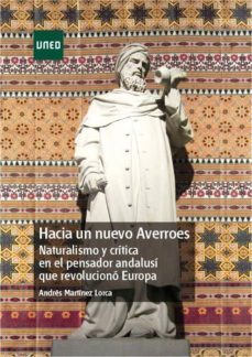 hacia un nuevo averroes. naturalismo y critica en el pensador andalusi que revoluciono europa (ebook)-andres martinez lorca-9788436273113