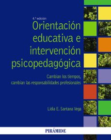 orientacion educativa e intervencion psicopedagogica (4ª ed.): cambian los tiempos, cambian las responsabilidades profesionales-lidia e. santana vega-9788436833713
