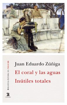 el coral y las aguas; inutiles totales-juan eduardo zuñiga-9788437639413