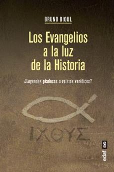 los evangelios a la luz de la historia: ¿leyendas piadosas o relatos veridicos?-bruno bioul-9788441439313