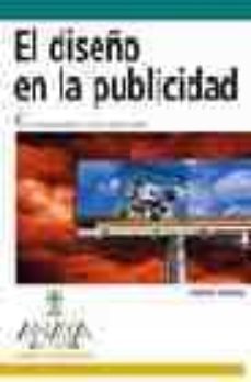 el diseño en la publicidad: crear mensajes graficos con gran impa cto visual-9788441517813