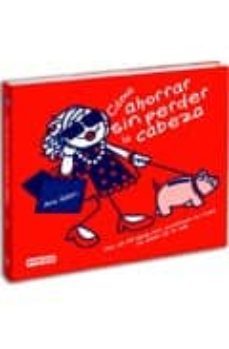 como ahorrar sin perder la cabeza: mas de 100 ideas para economiz ar en todas las areas de tu vida-9788444120713