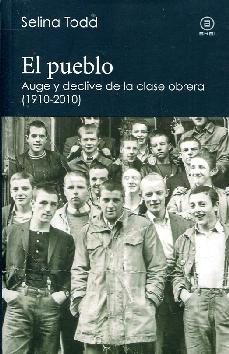 el pueblo. auge y declive de la clase obrera (1910-2010)-selina todd-9788446046813