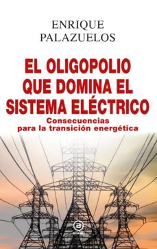 el oligopolio que domina el sistema electrico: consecuencias para la transicion energetica-9788446048213