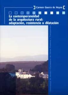 la contemporaneidad de la arquitectura rural: adaptacion, resiste ncia o dilatacion-carmen guerra de hoyos-9788447209613