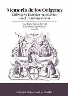 memoria de los origenes. el discurso historico-eclesiastico en el mundo moderno-clara bejarano pellicer-jose jaime garcia bernal-9788447228713
