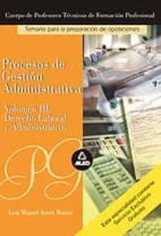 cuerpo de profesores tecnicos de formacion profesional. procesos de gestion administrativa: temario (vol. iii: derecho laboral y administrativo)-luis miguel arnes ruano-9788466543613