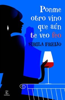 ponme otro vino, que aun te veo feo (ebook)-sibila freijo-9788467081213