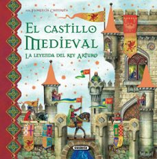 el castillo medieval: la leyenda del rey arturo-florencia cafferata-9788467704013