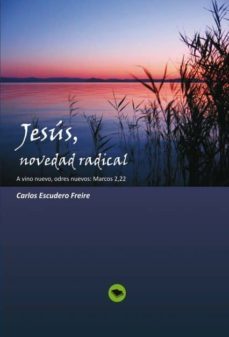 jesus, novedad radical  a vino nuevo, odres nuevos: marcos 2, 22 (ebook)-carlos escudero freire-9788468603513
