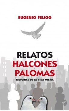 relatos de halcones y palomas. historias de la vida misma (ebook)-eugenio feijoo-9788468660813