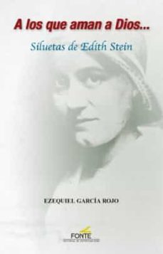 a los que aman a dios... siluetas de edith stein-ezequiel garcia rojo-9788470684913
