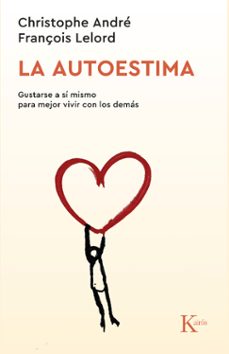 la autoestima: gustarse a si mismo para mejor vivir con los demas-christophe andre-françoise lelord-9788472454613