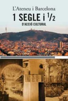 l ateneu i barcelona: un segle i mig d accio cultural-9788478718313