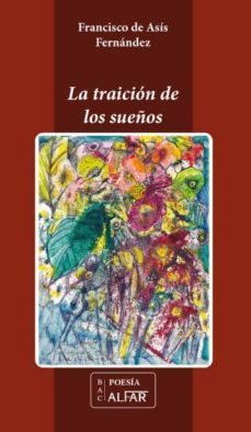 la traicion de los sueños-francisco de asis fernandez-9788478985913