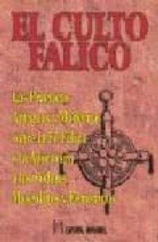 el culto falico: las practicas antiguas y modernas sobre la fe fa lica y la adoracion a los poderes masculinos y femeninos-9788479103613