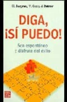 diga, ¡si puedo!: sea espontaneo y disfrute del exito-9788479279813