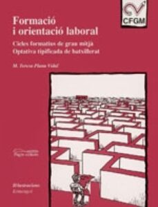 formacio i orientacio laboral. cicles formatius de grau mitja. op tativa tipificada de batxillerat-mª teresa plana-9788479357313