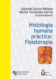 histologia humana practica: fisioterapia-hector fernandez garcia-eduardo garcia poblete-9788480047913