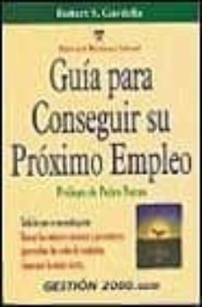 guia para conseguir su proximo empleo: todo lo que se necesita pa ra buscar las mejores opciones, parovechar las redes de contactos, conseguir...-robert s. gardella-9788480886413