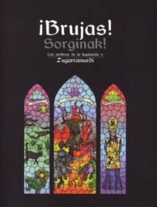 ¡brujas! = sorginak!: los archivos de la inquisicion y zugarramur di (catalogo de la exposicion sobre el proceso inquisitorial de  logroño)-9788481813913