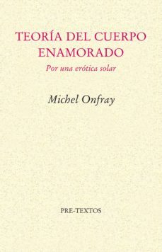 teoria del cuerpo enamorado: por una erotica solar-9788481915013