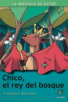 chico, el rey del bosque (la mochila del astor. serie verde, 26)-9788482399713