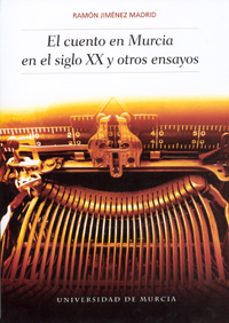 el cuento en murcia en el siglo xx y otros ensayos-ramon jimenez madrid-9788483716113