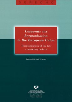 corporate tax harmonisation in the europan union: harmonisation o f the tax connecting factors-elena gonzalez sanchez-9788483737613