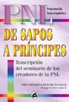 de sapos a principes: transcripcion del seminario de los creadore s de la pnl (3ª ed.)-9788484450313