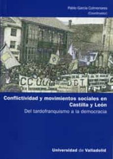 conflictividad y movimientos sociales en castilla y leon: del tardofranquismo a la democracia-pablo garcia colmenares-9788484485513