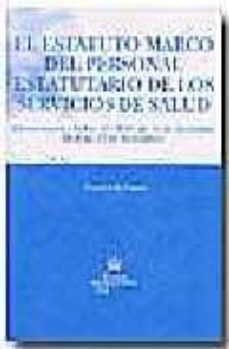 el estatuto marco del personal estatutario de los servicios de sa lud (comentarios a la ley 55/2003 de 16 de diciembre, boe de 17 de diciembre-9788484560913