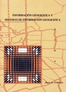 informacion geografica y sistemas de informacion geografica (sigs )-juan antonio cebrian de miguel-9788487412813