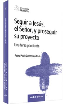 seguir a jesús, el señor, y proseguir su proyecto-pedro pablo zamora andrade-9788490736913