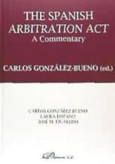 the spanish arbitration act: a comementary-carlos gonzalez bueno-9788490856413