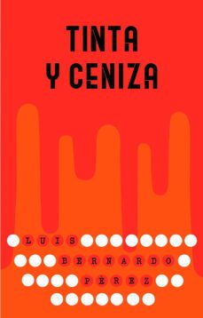 tinta y ceniza-luis bernardo perez-9788491073413