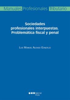 sociedades profesionales interpuestas. problematica fiscal y penal-luis manuel alonso gonzalez-9788491230113