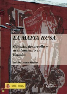 la mafia rusa.genesis, desarrollo y asentamiento en españa (ebook)-julian lopez muñoz-9788491483113