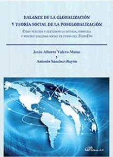 balance de la globalizacion y teoria social de la posglobalizacion: como percibir y gestionar la diversa, compleja y voluble realidad social en curso de tecnoevo-9788491485513