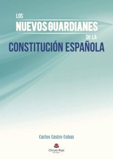 los nuevos guardianes de la constitucion española-carlos castro cobas-9788491607113