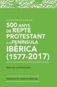 500 anys de repte protestant a la peninsula ibèrica (1517-2017)-frances luttikhuizen-9788491910213