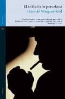 el soldado de porcelana-horacio vazquez rial-9788492451913