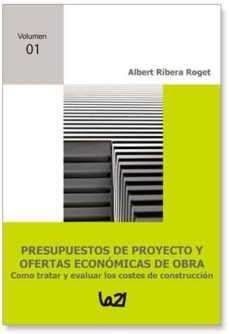 presupuestos de proyecto y ofertas economicas de obra: como trata r y evaluar los costes de construccion-albert ribera roget-9788492497713